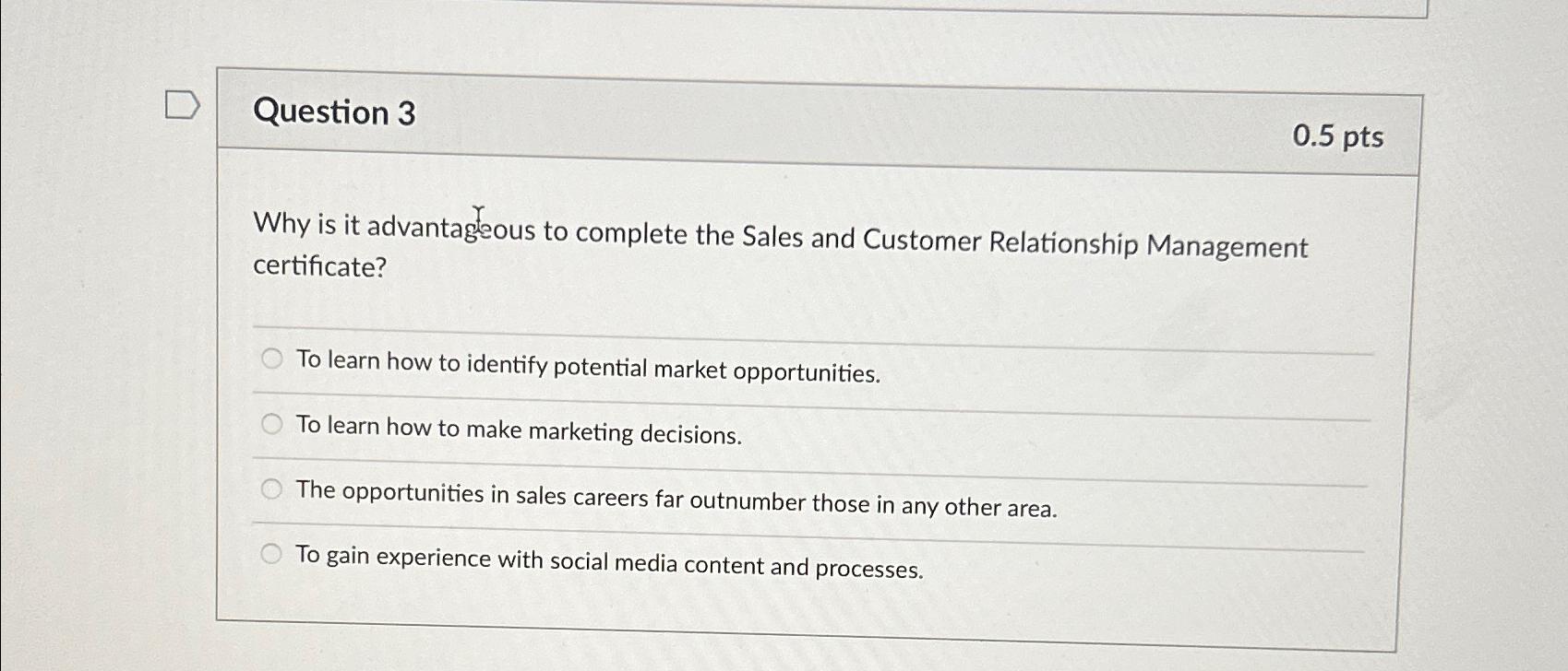  Question 3 0.5pts Why is it advantageous to complete the Sales
