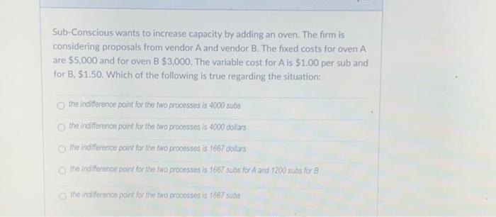  Sub-Conscious wants to increase capacity by adding an oven. The firm