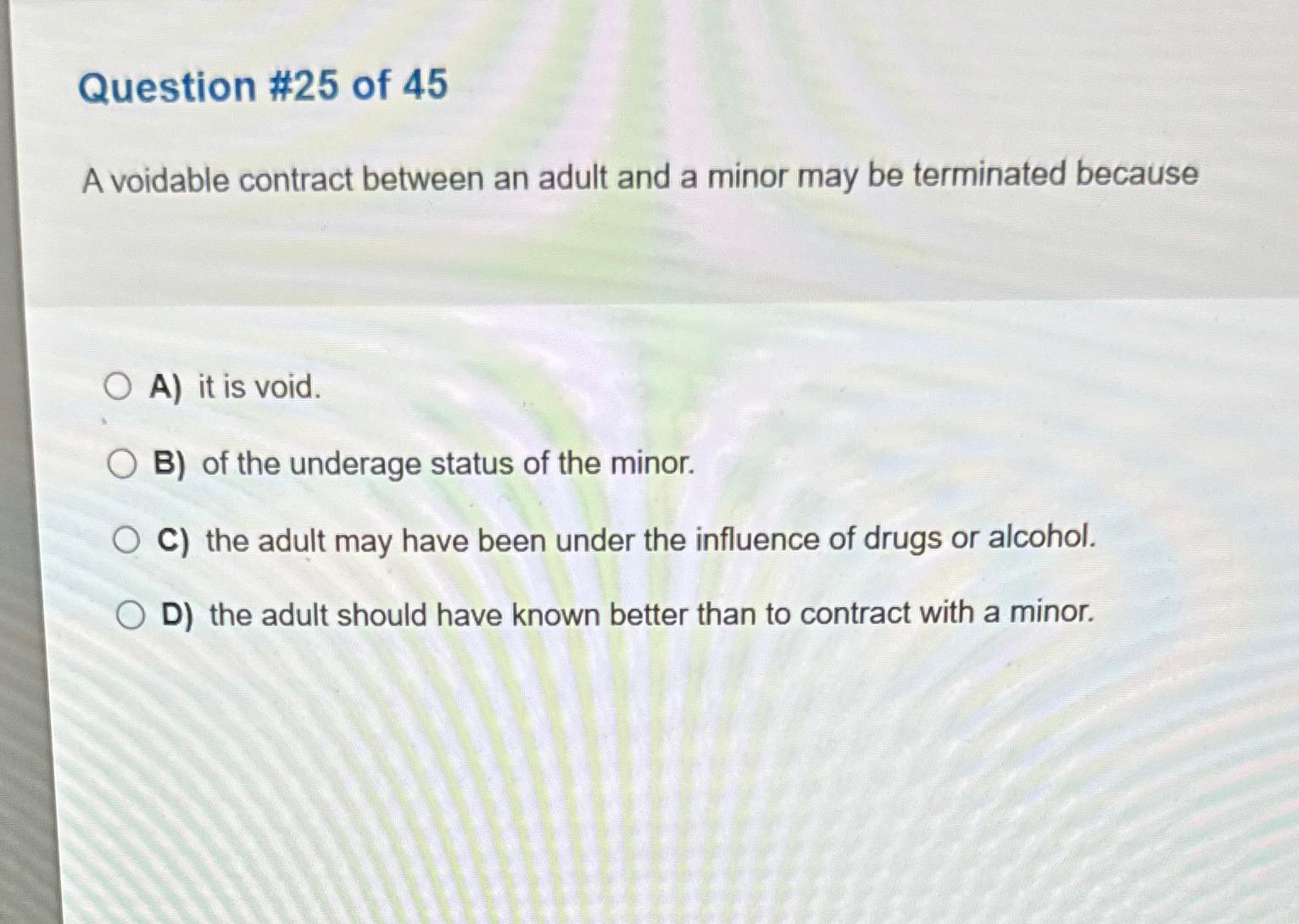  Question #25 of 45 A voidable contract between an adult and
