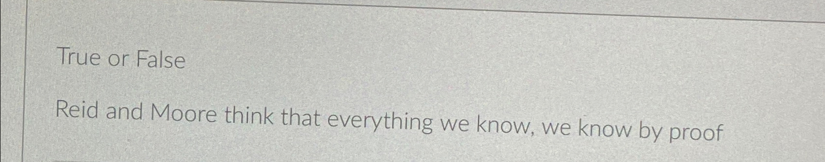  True or False Reid and Moore think that everything we know,