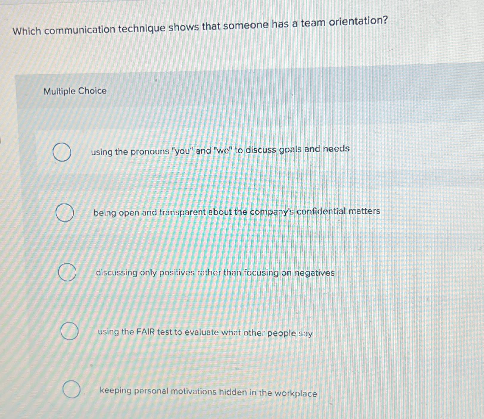  Which communication technique shows that someone has a team orientation? Multiple
