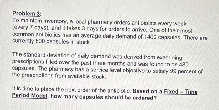  Problem 3: To maintain inventory, a local pharmacy orders antibiotics every