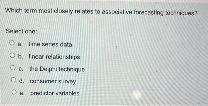 Can someone help pls Which term most closely relates to associative forecasting