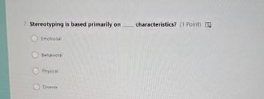  Stereotyping is based primarily on characteristics? [1 Point)[I] Enctional Behariona ntriplow.