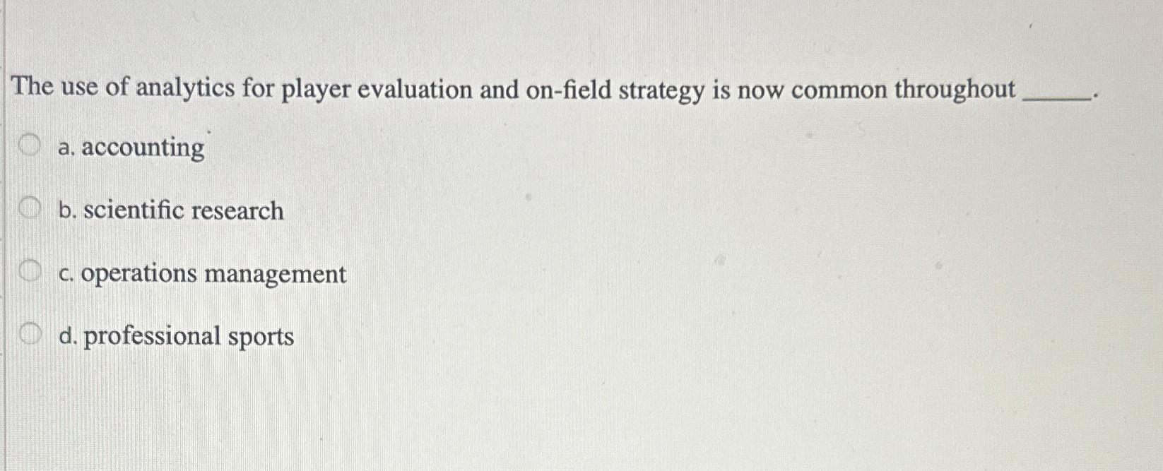  The use of analytics for player evaluation and on-field strategy is