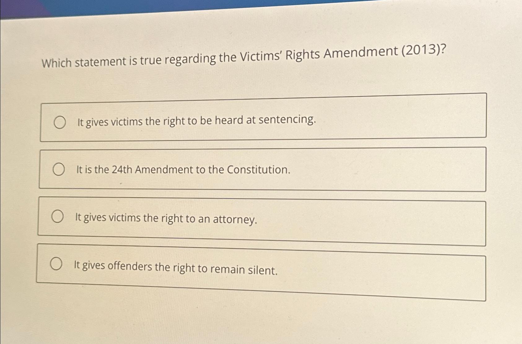  Which statement is true regarding the Victims' Rights Amendment (2013)? It