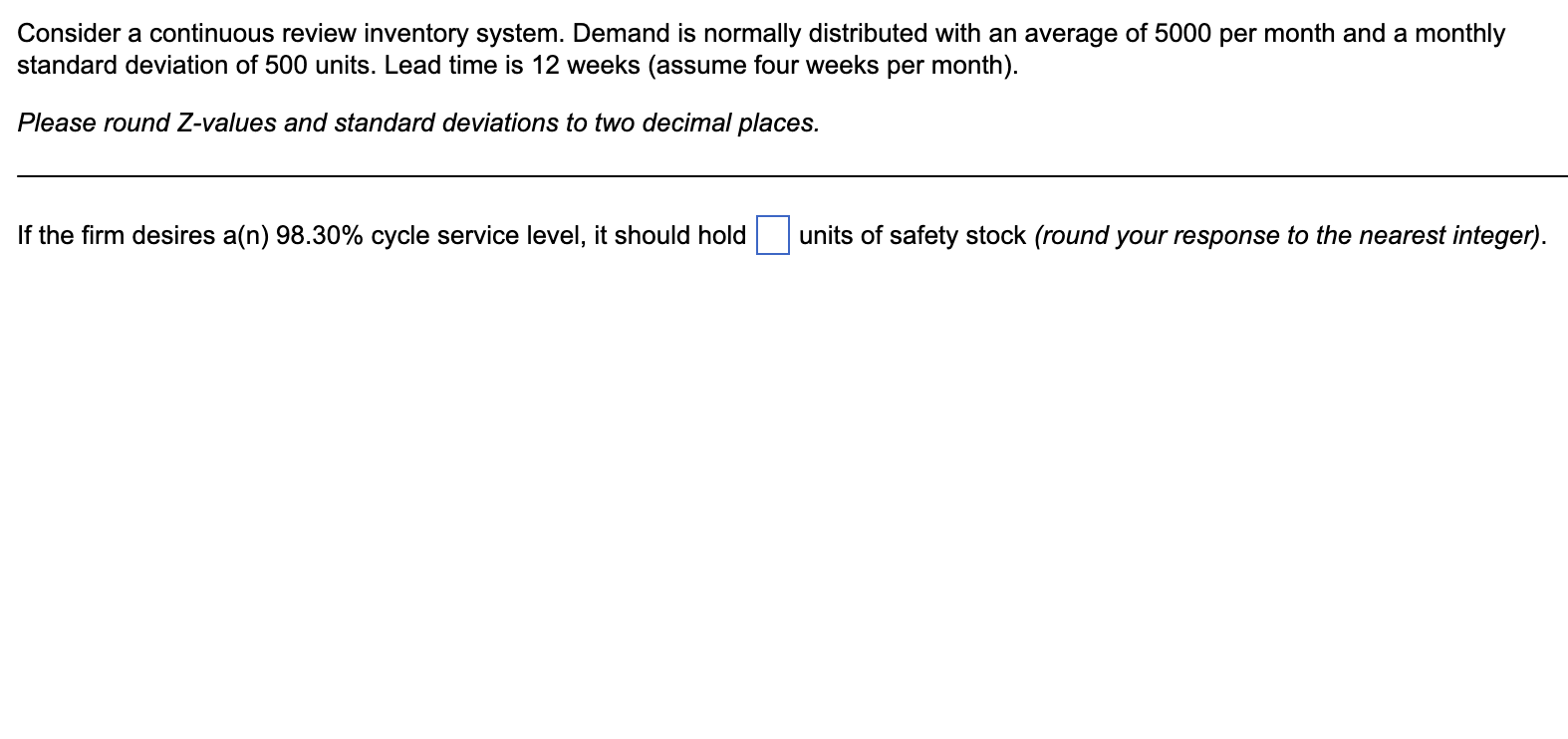  Consider a continuous review inventory system. Demand is normally distributed with