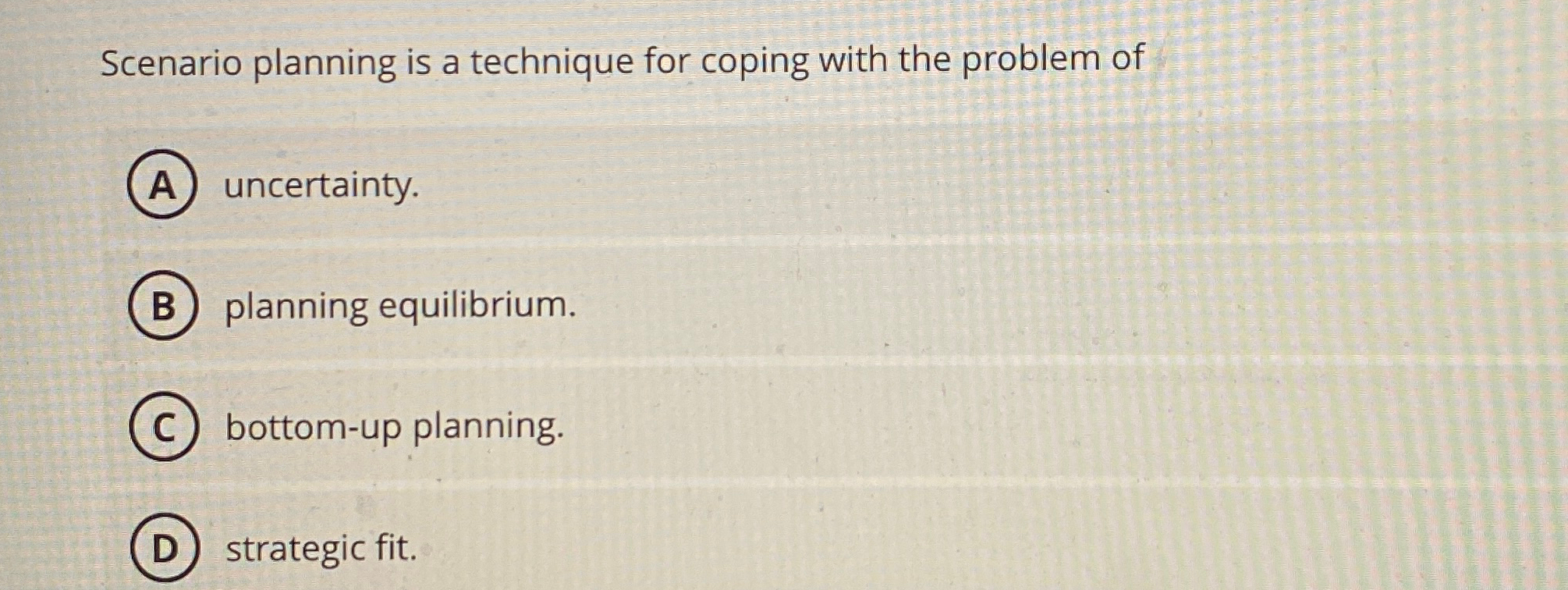  Scenario planning is a technique for coping with the problem of