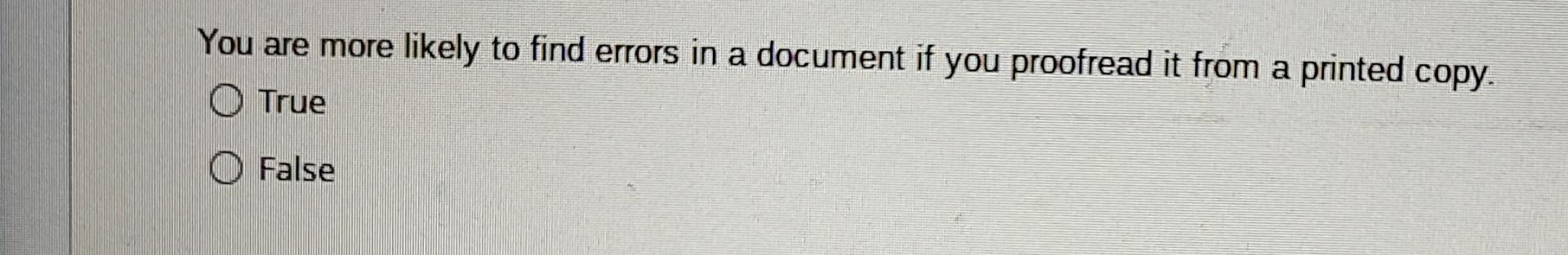  You are more likely to find errors in a document if