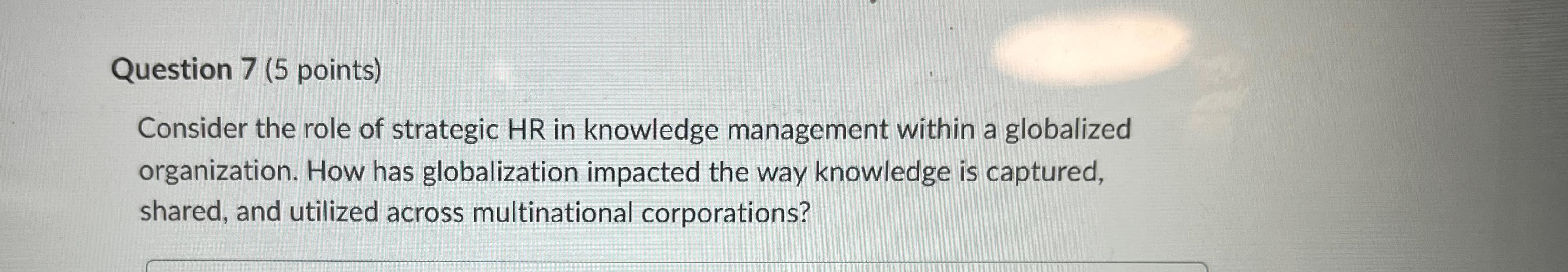  Question 7(5 points) Consider the role of strategic HR in knowledge