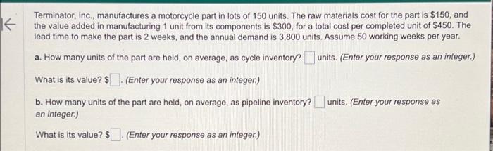 Please show complete work, no excel! Terminator, Inc., manufactures a motorcycle part
