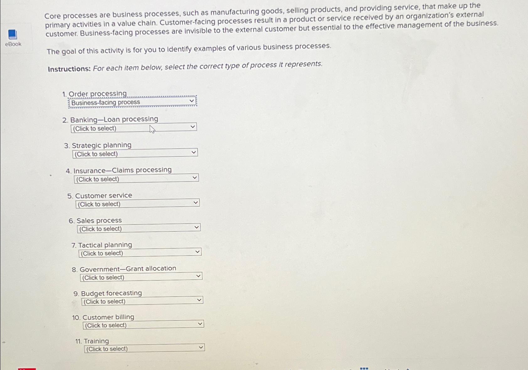  Core processes are business processes, such as manufacturing goods, selling products,