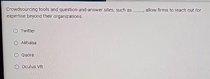  Crowdsourcing tools and question-and-answer sites, such as allow firms to reach
