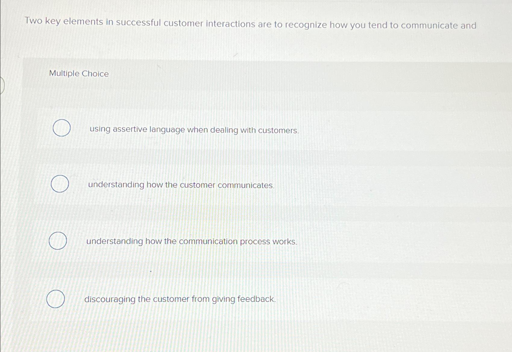  Two key elements in successful customer interactions are to recognize how