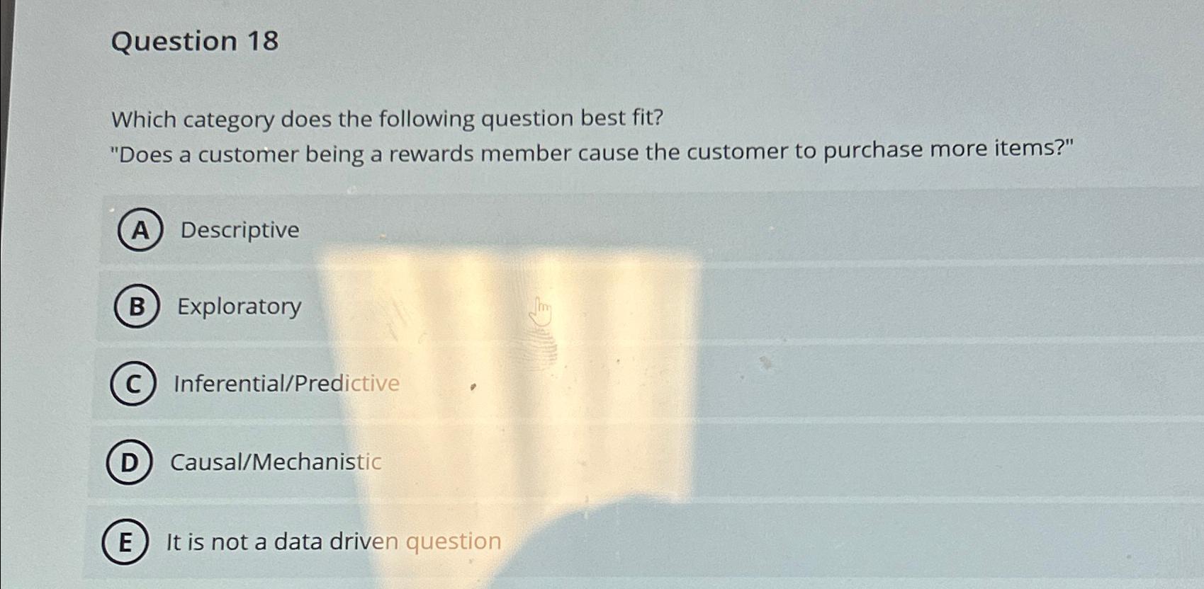  Question 18 Which category does the following question best fit? "Does