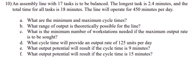  10) An assembly line with 17 tasks is to be balanced.