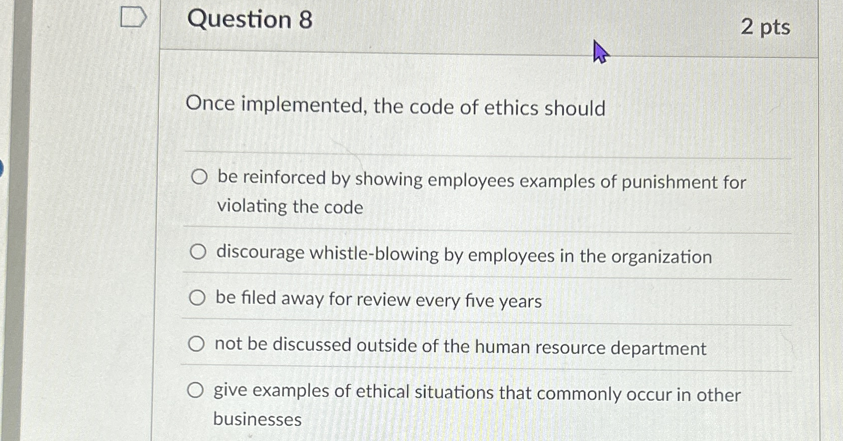  Question 8 2 pts Once implemented, the code of ethics should