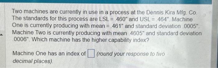  Two machines are currently in use in a process at the