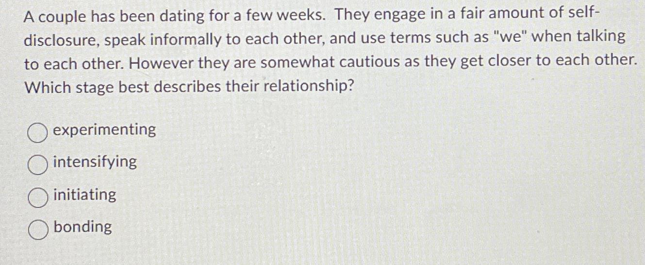  A couple has been dating for a few weeks. They engage