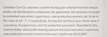  Canadian Can Co. operates a profit-sharing plan wherein half the annual