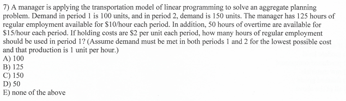 Question 7) 7) A manager is applying the transportation model of linear