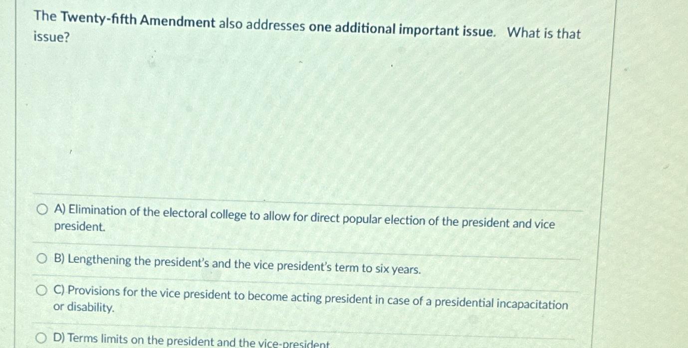  The Twenty-fifth Amendment also addresses one additional important issue. What is