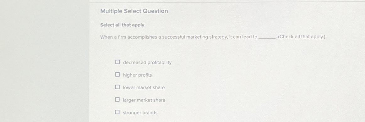  Multiple Select Question Select all that apply When a firm accomplishes