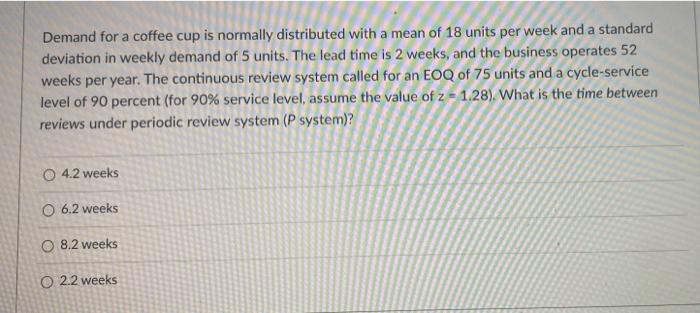  Demand for a coffee cup is normally distributed with a mean