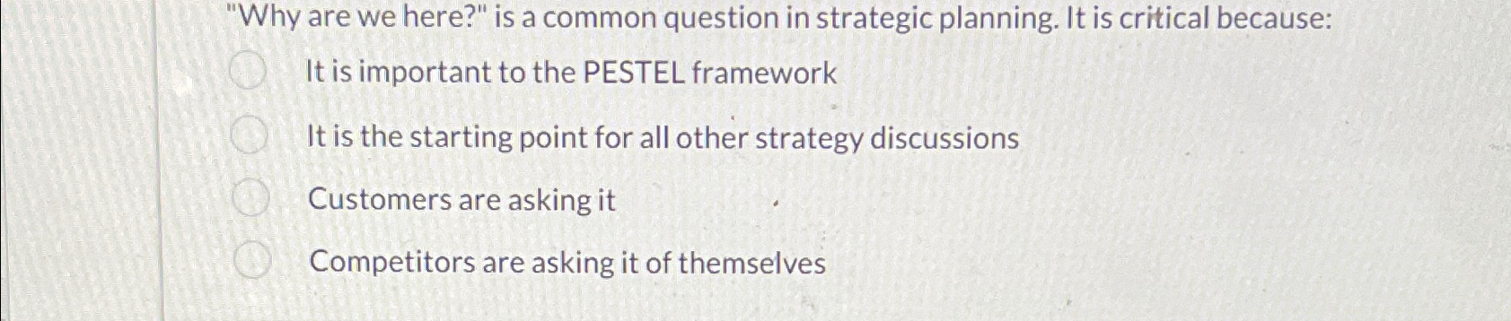  "Why are we here?" is a common question in strategic planning.