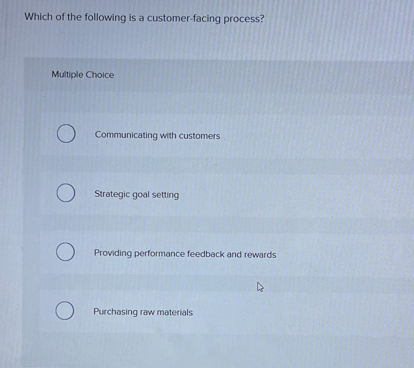  Which of the following is a customer-facing process? Multiple Choice Communicating