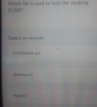  Which file is used to hold the cloaking CLSID? Select an