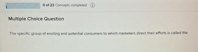  0 of 23 Concepts completed Multiple Choice Question The specific goup