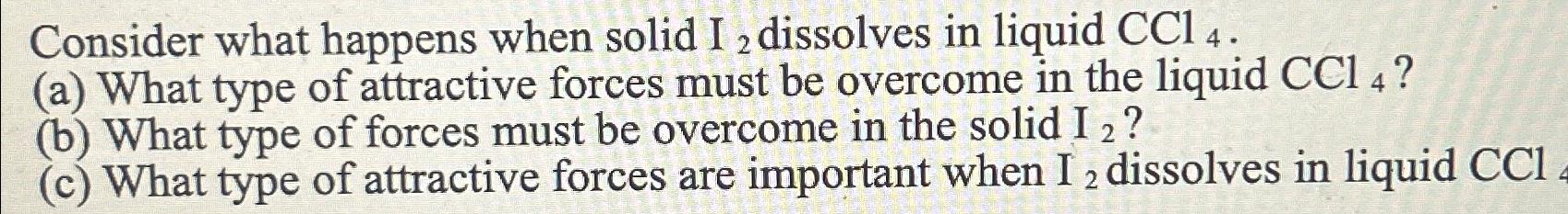  Consider what happens when solid I2 dissolves in liquid CCl4. (a)