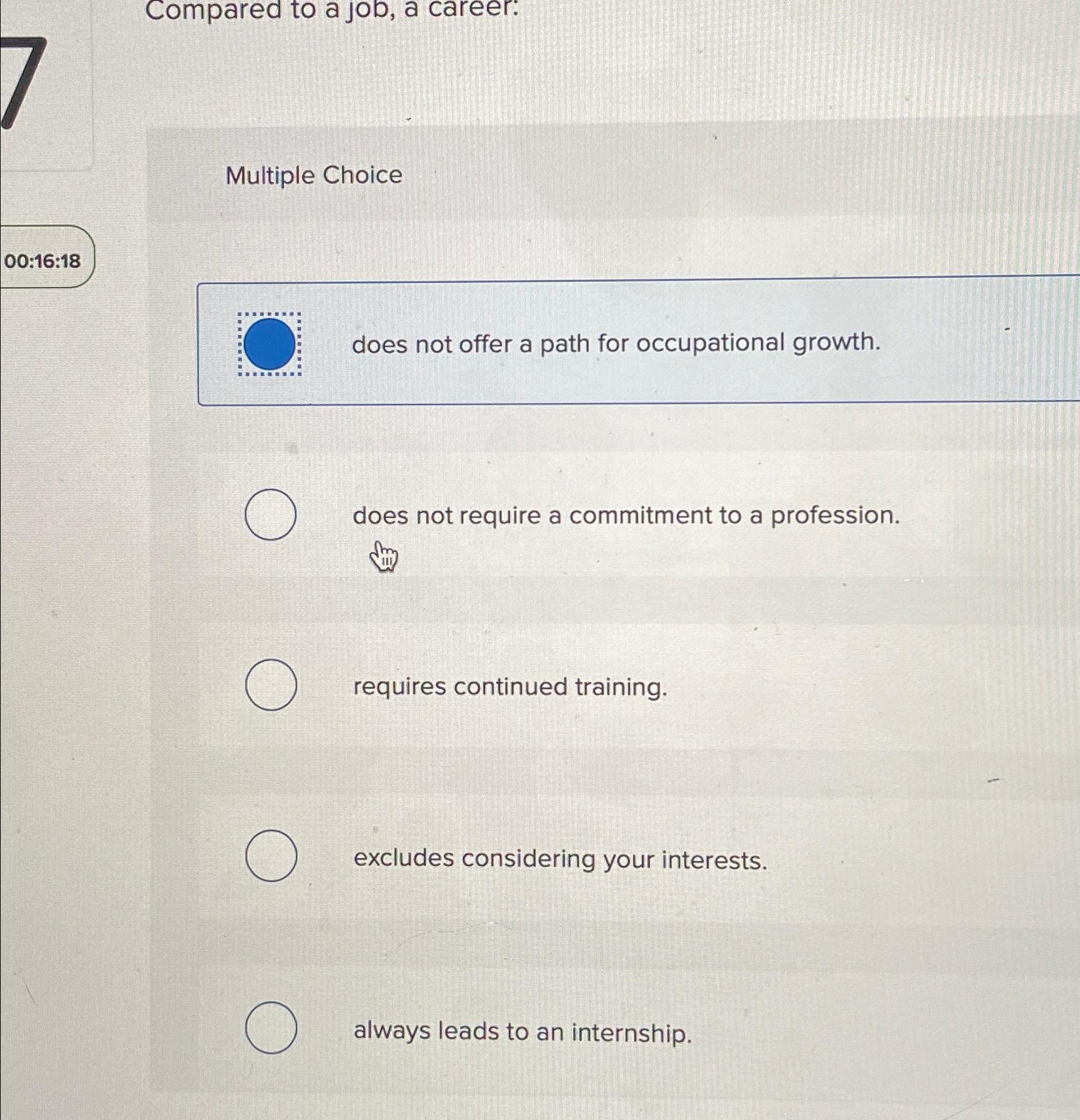  Compared to a job, a career: Multiple Choice does not offer
