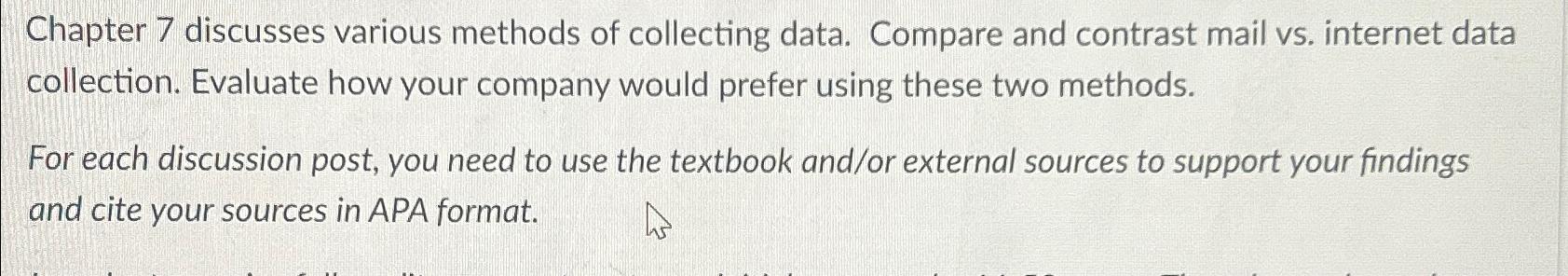  Chapter 7 discusses various methods of collecting data. Compare and contrast