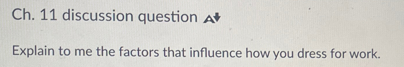  Ch.11 discussion question Explain to me the factors that influence how