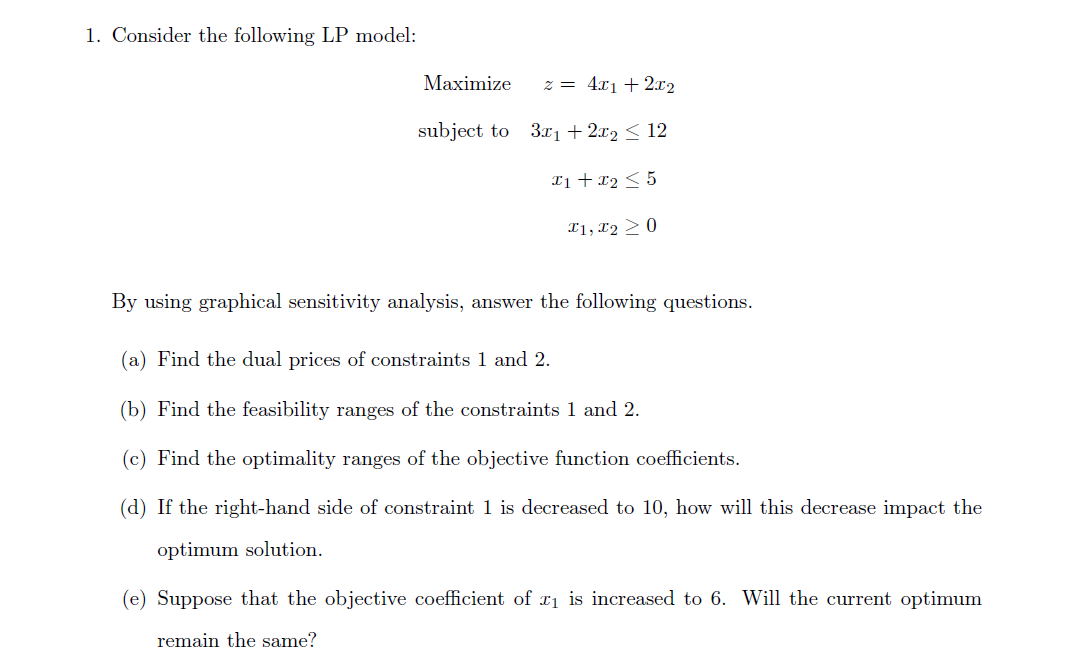  Consider the following LP model: Maximize z=4x1+2x2 subject to3x1+2x212 x1+x25 x1,x20