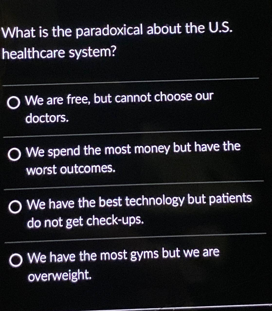  What is the paradoxical about the U.S. healthcare system? We are