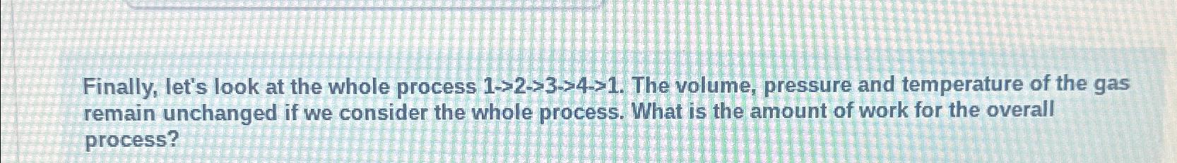  Finally, let's look at the whole process 1>2>3>4>1. The volume, pressure