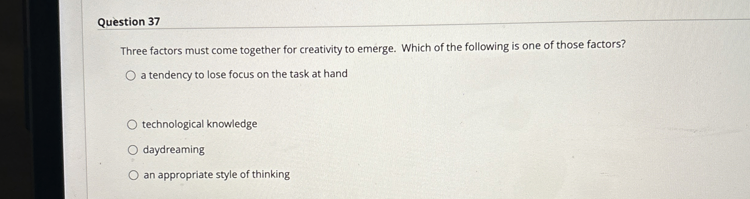  Question 37 Three factors must come together for creativity to emerge.
