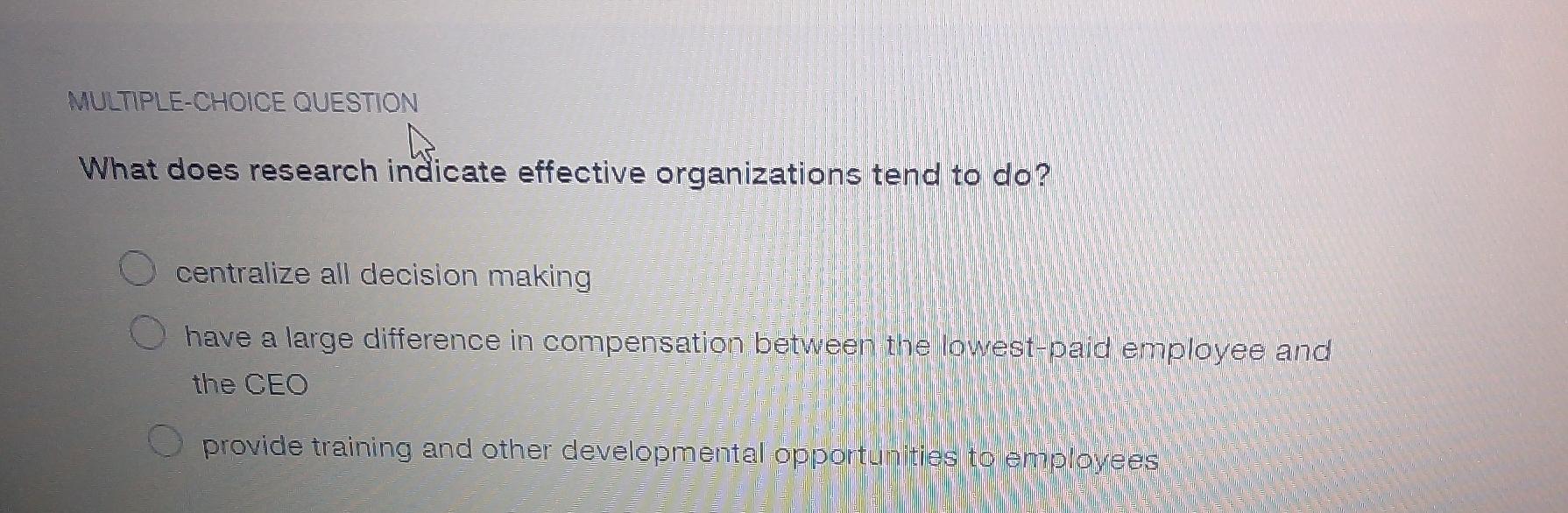  MULTIPLE-CHOICE QUESTION What does research indicate effective organizations tend to do?