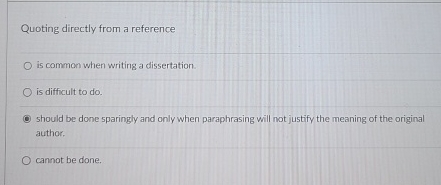  Quoting directly from a reference is common when writing a dissertation.