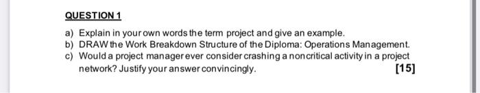  QUESTION 1 a) Explain in your own words the term project