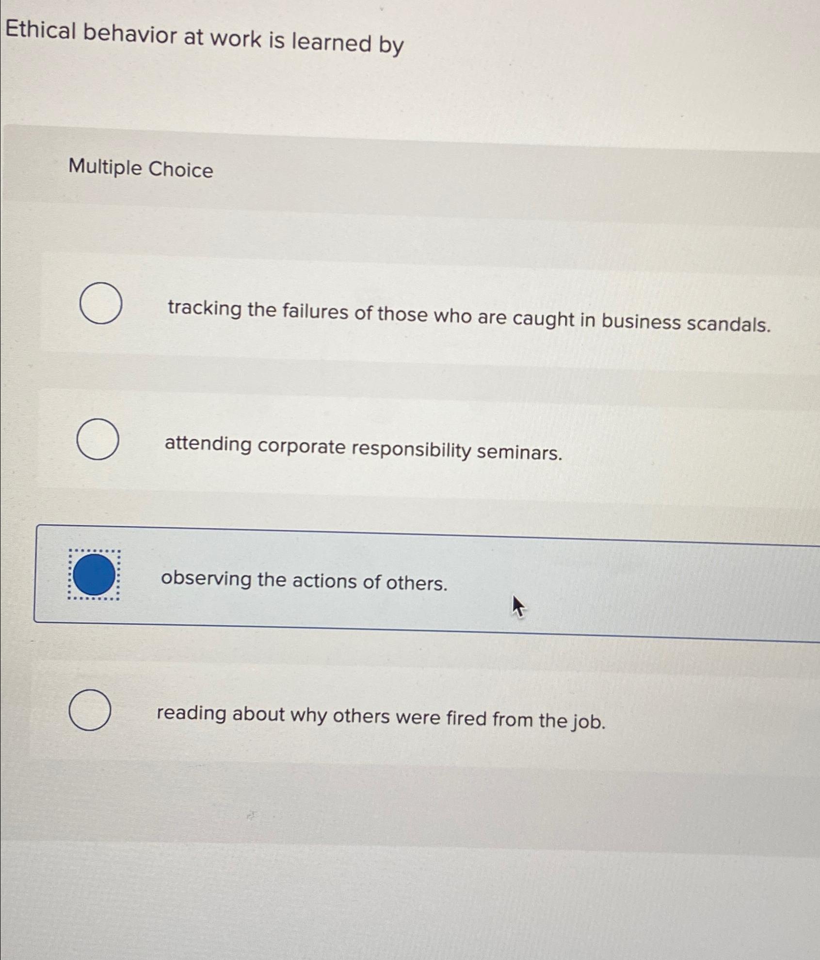  Ethical behavior at work is learned by Multiple Choice tracking the