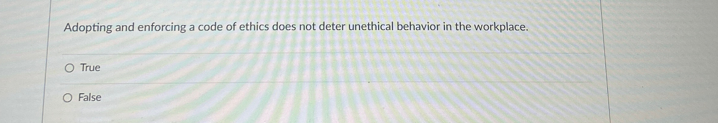  Adopting and enforcing a code of ethics does not deter unethical