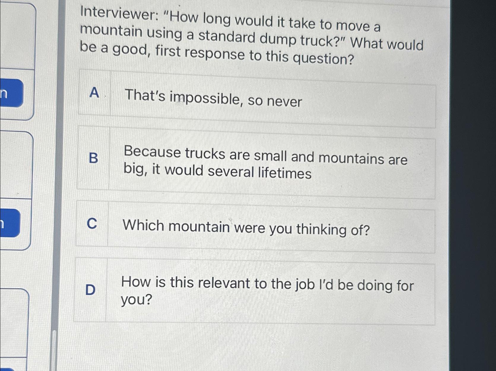  Interviewer: "How long would it take to move a mountain using