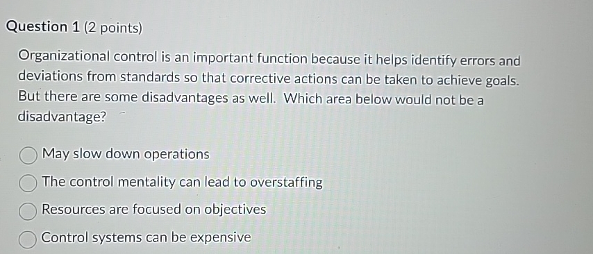  Question 1(2 points) Organizational control is an important function because it