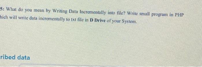  5: What do you mean by Writing Data Incrementally into file?
