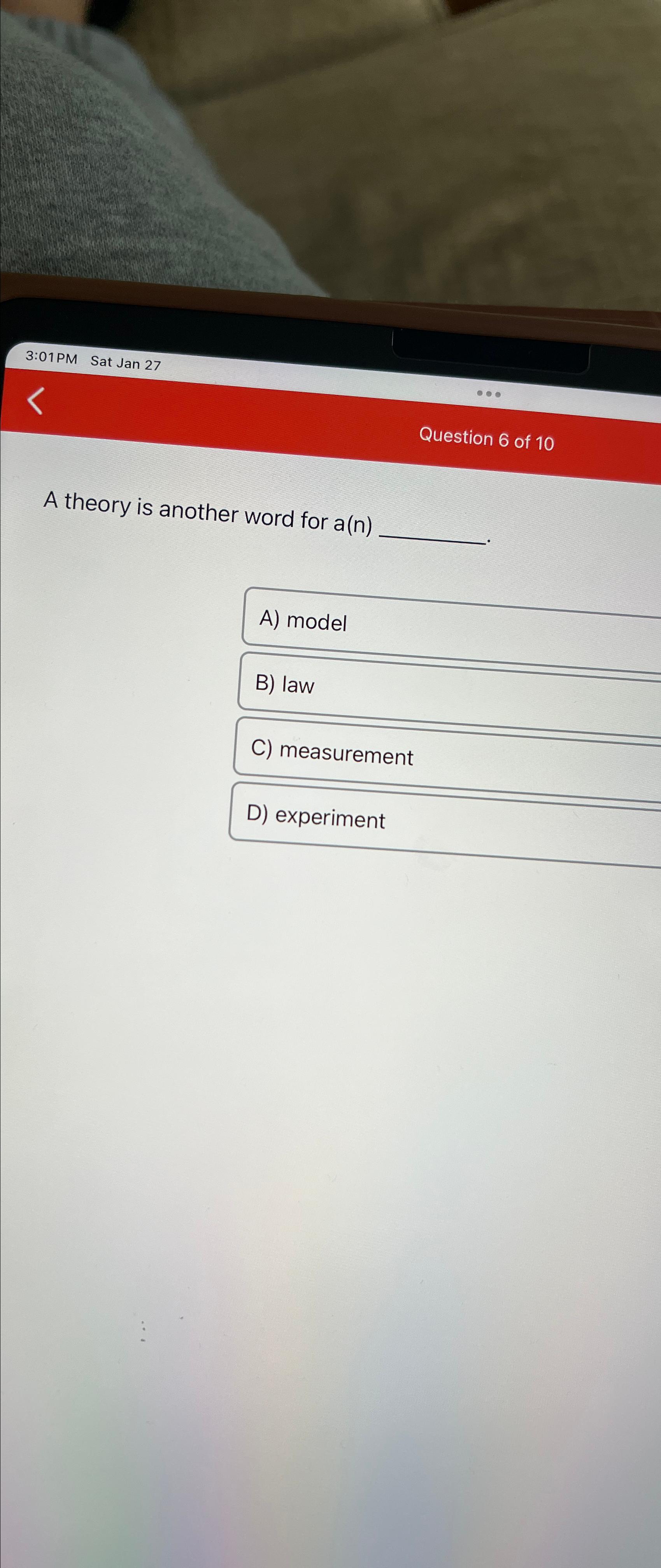  3:01PM Sat Jan 27 Question 6 of 10 A theory is