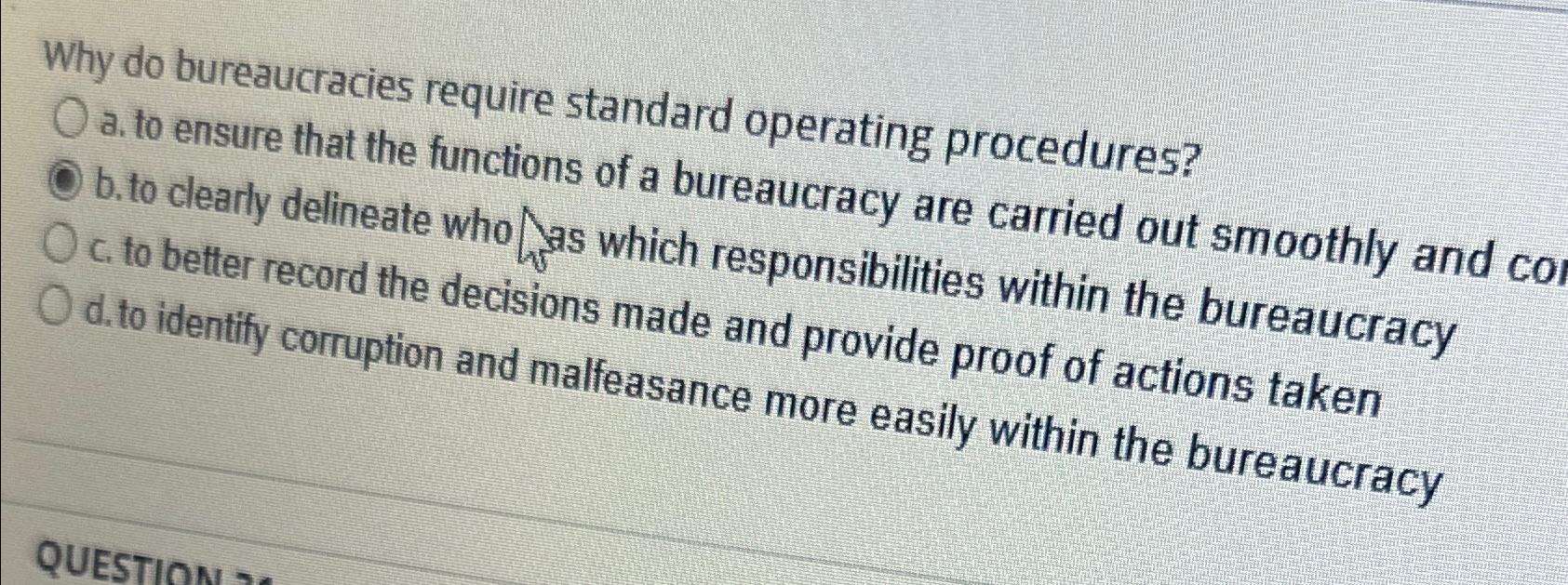  Why do bureaucracies require standard operating procedures? a. to ensure that